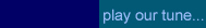 Play our tunes